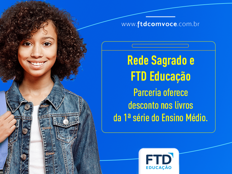 Parceria entre Rede Sagrado e FTD oferece descontos na compra dos livros didáticos da 1ª série do Ensino Médio